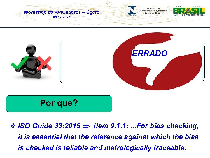 Workshop de Avaliadores – Cgcre 09/11/2015 O laboratório “Análise Certa” utilizou o MRC ERRADO