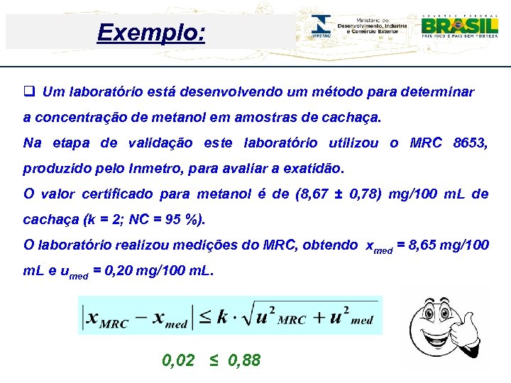 Exemplo: Workshop de Avaliadores – Cgcre 09/11/2015 q Um laboratório está desenvolvendo um método