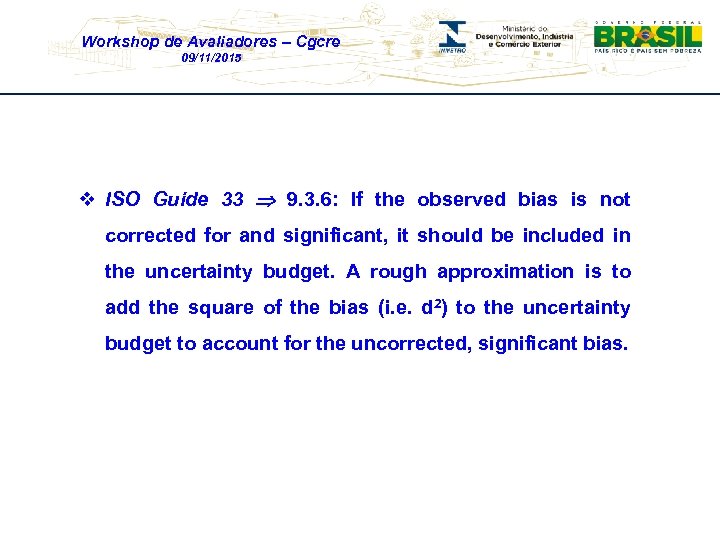 Workshop de Avaliadores – Cgcre 09/11/2015 v ISO Guide 33 9. 3. 6: If