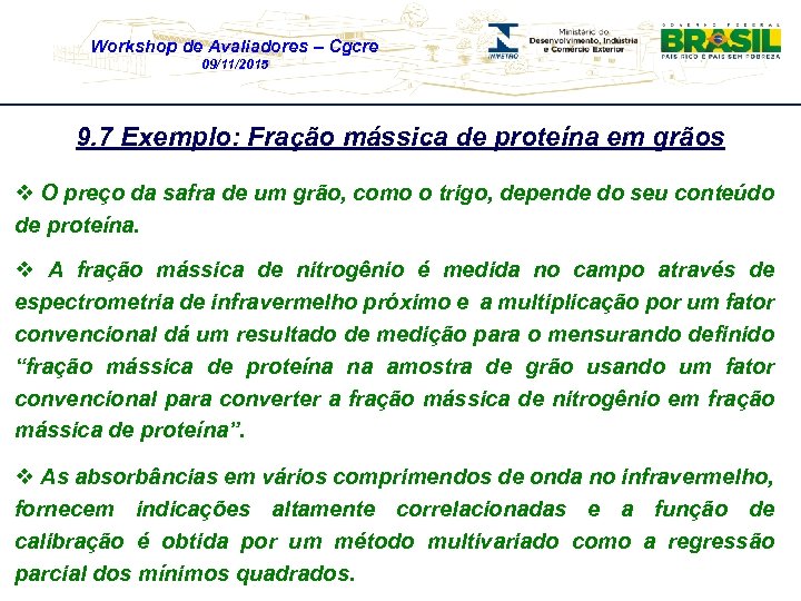 Workshop de Avaliadores – Cgcre 09/11/2015 9. 7 Exemplo: Fração mássica de proteína em