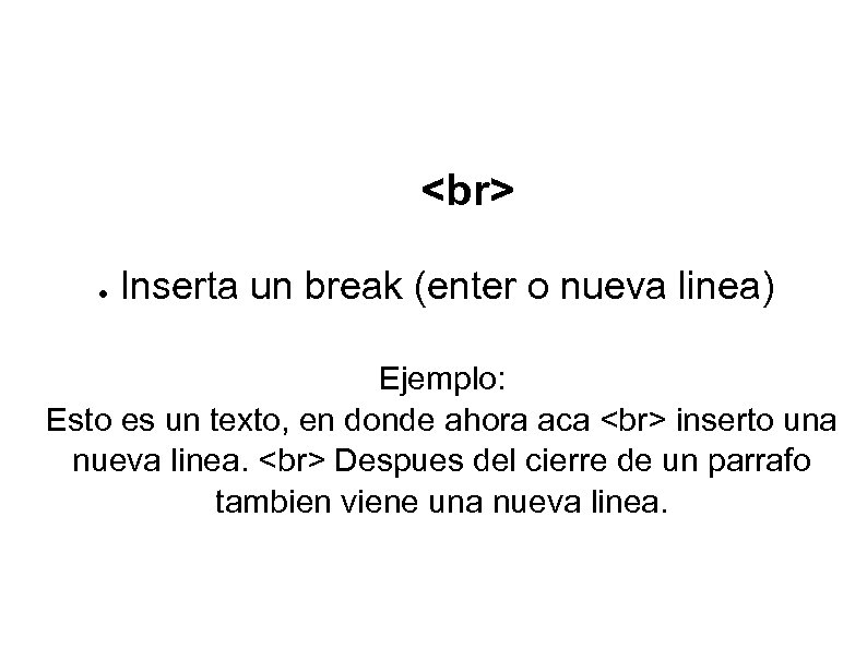  ● Inserta un break (enter o nueva linea) Ejemplo: Esto es un texto,