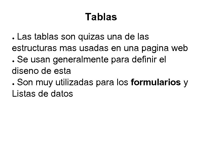 Tablas Las tablas son quizas una de las estructuras mas usadas en una pagina