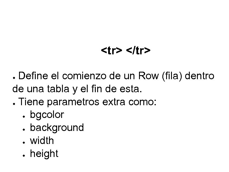 <tr> </tr> Define el comienzo de un Row (fila) dentro de una tabla y