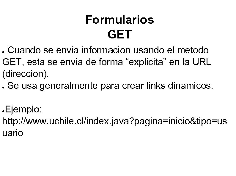 Formularios GET Cuando se envia informacion usando el metodo GET, esta se envia de