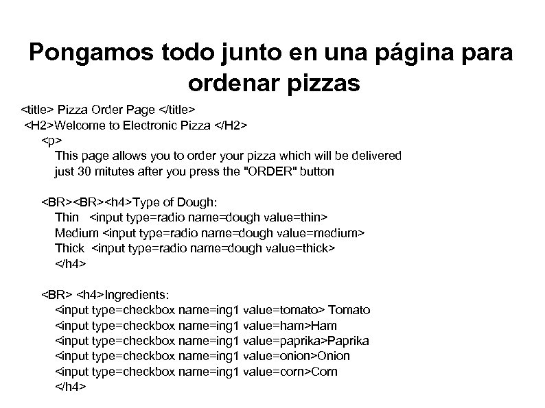 Pongamos todo junto en una página para ordenar pizzas <title> Pizza Order Page </title>