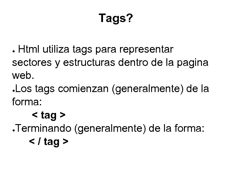 Tags? Html utiliza tags para representar sectores y estructuras dentro de la pagina web.