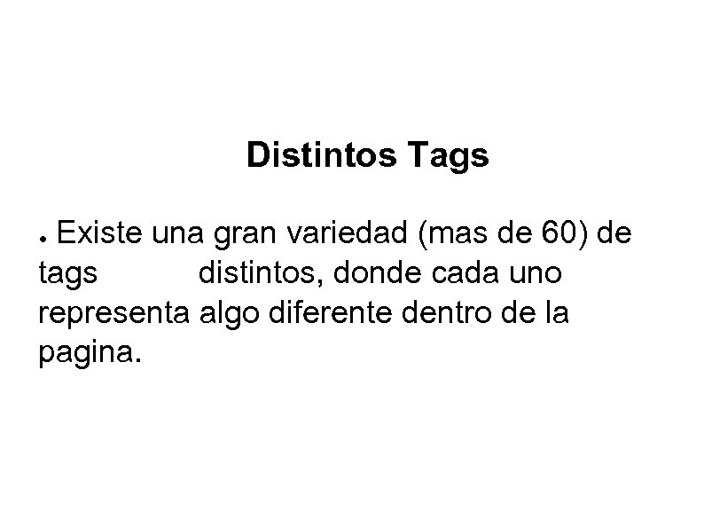 Distintos Tags Existe una gran variedad (mas de 60) de tags distintos, donde cada