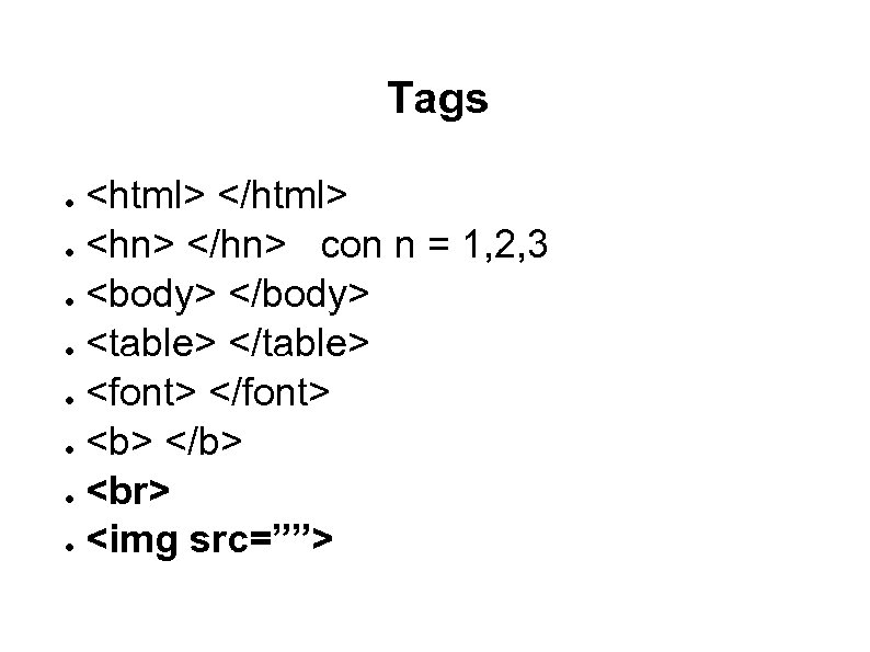 Tags <html> </html> ● <hn> </hn> con n = 1, 2, 3 ● <body>