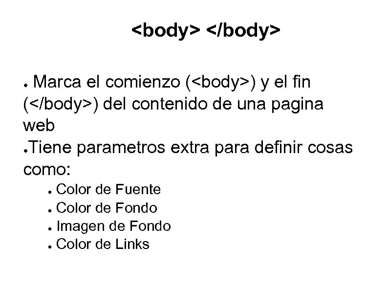 <body> </body> Marca el comienzo (<body>) y el fin (</body>) del contenido de una