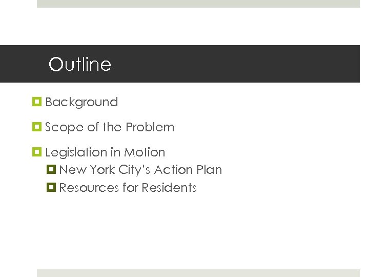 Outline Background Scope of the Problem Legislation in Motion New York City’s Action Plan