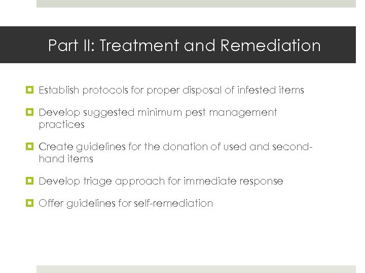 Part II: Treatment and Remediation Establish protocols for proper disposal of infested items Develop