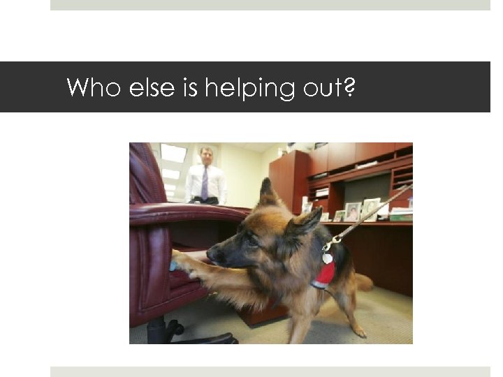 Who else is helping out? 