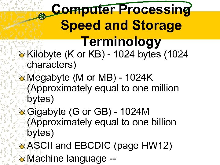 Computer Processing Speed and Storage Terminology Kilobyte (K or KB) - 1024 bytes (1024