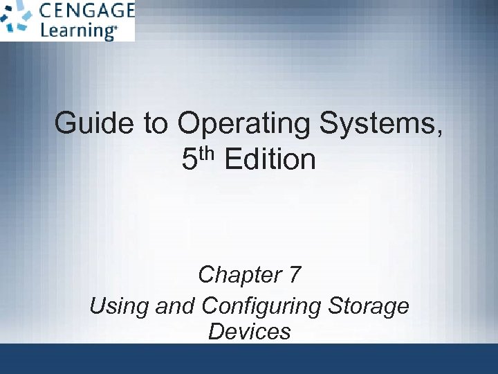 Guide to Operating Systems, th Edition 5 Chapter 7 Using and Configuring Storage Devices