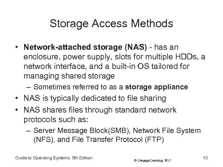 Storage Access Methods • Network-attached storage (NAS) - has an enclosure, power supply, slots