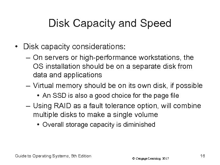 Disk Capacity and Speed • Disk capacity considerations: – On servers or high-performance workstations,