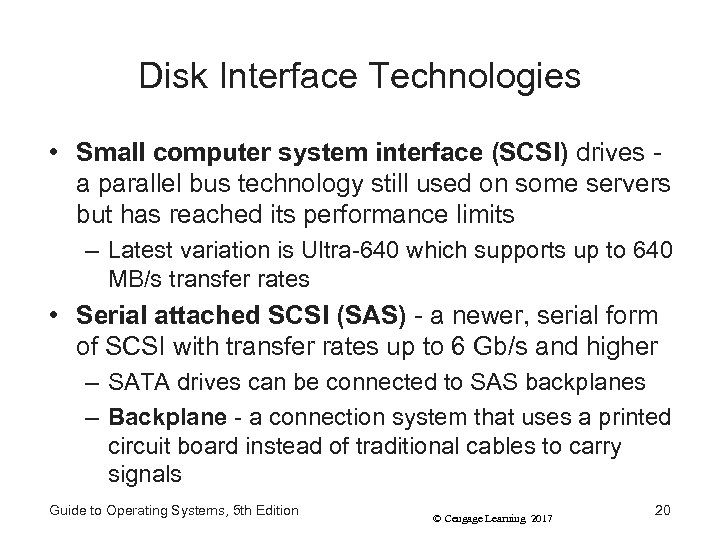 Disk Interface Technologies • Small computer system interface (SCSI) drives a parallel bus technology