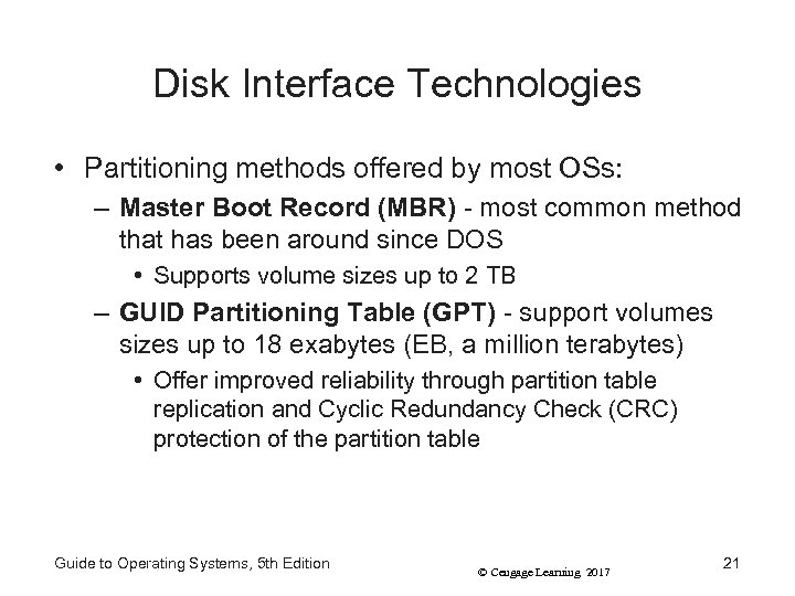 Disk Interface Technologies • Partitioning methods offered by most OSs: – Master Boot Record