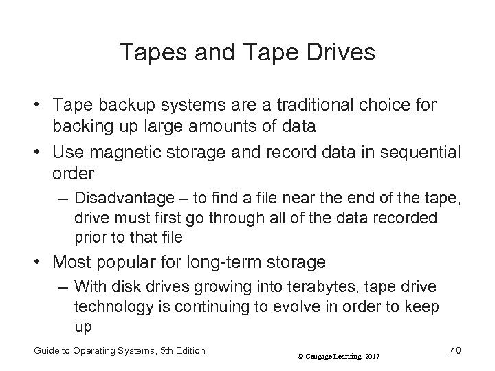 Tapes and Tape Drives • Tape backup systems are a traditional choice for backing