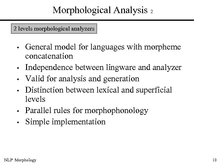 Morphological Analysis 2 2 levels morphological analyzers • • • General model for languages