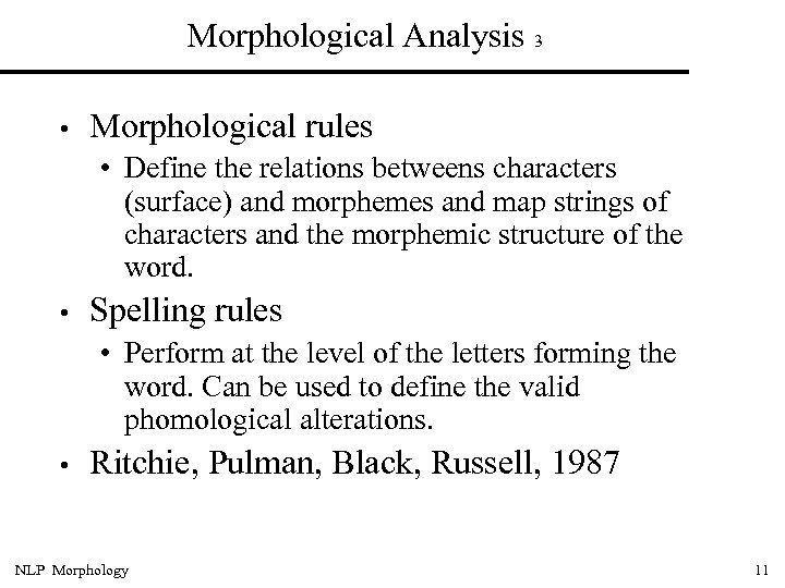 Morphological Analysis 3 • Morphological rules • Define the relations betweens characters (surface) and