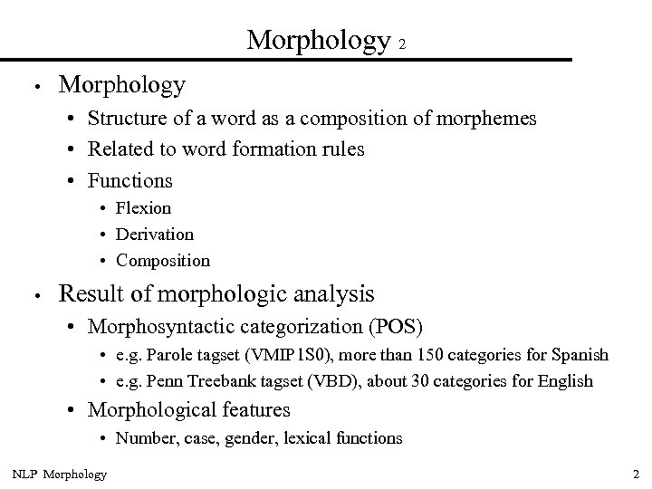 Morphology 2 • Morphology • Structure of a word as a composition of morphemes