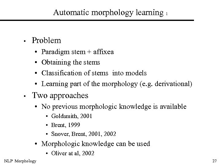 Automatic morphology learning 1 • Problem • • • Paradigm stem + affixea Obtaining