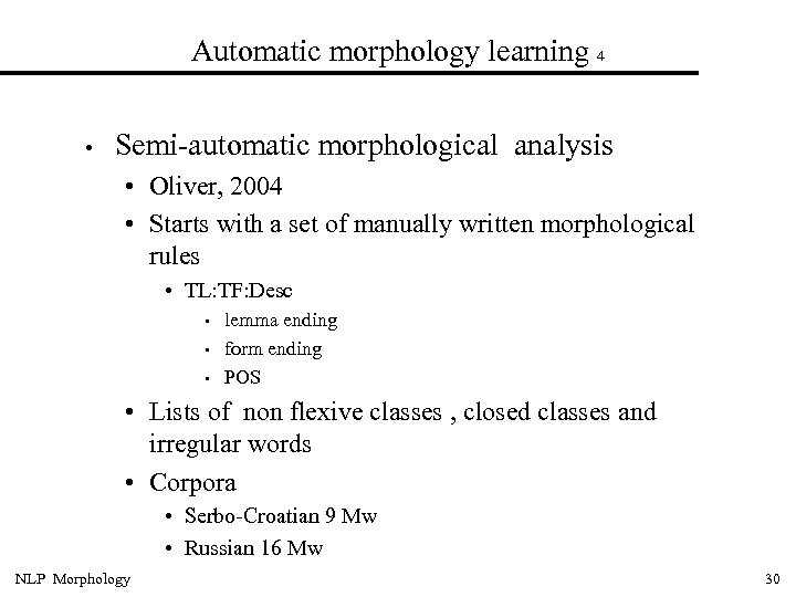 Automatic morphology learning 4 • Semi-automatic morphological analysis • Oliver, 2004 • Starts with