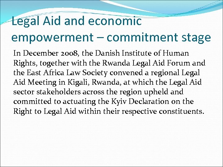 Legal Aid and economic empowerment – commitment stage In December 2008, the Danish Institute