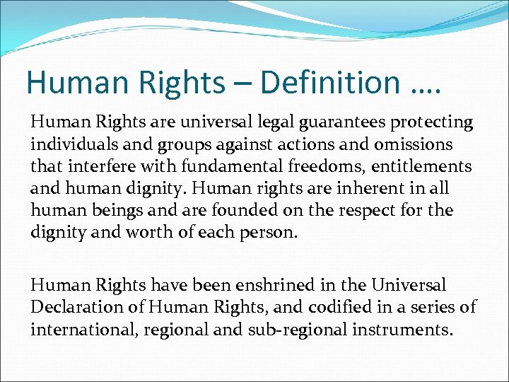 Human Rights – Definition …. Human Rights are universal legal guarantees protecting individuals and