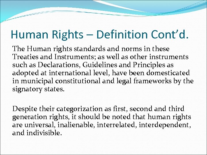 Human Rights – Definition Cont’d. The Human rights standards and norms in these Treaties