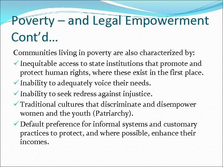 Poverty – and Legal Empowerment Cont’d… Communities living in poverty are also characterized by: