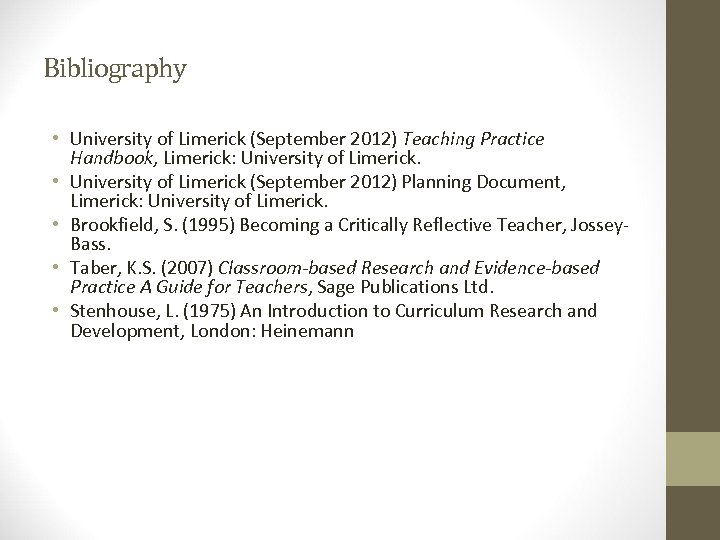 Bibliography • University of Limerick (September 2012) Teaching Practice Handbook, Limerick: University of Limerick.