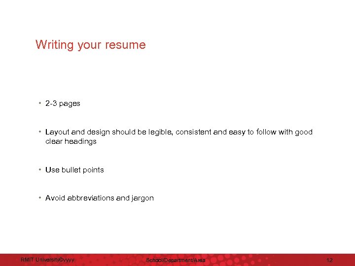 Writing your resume • 2 -3 pages • Layout and design should be legible,