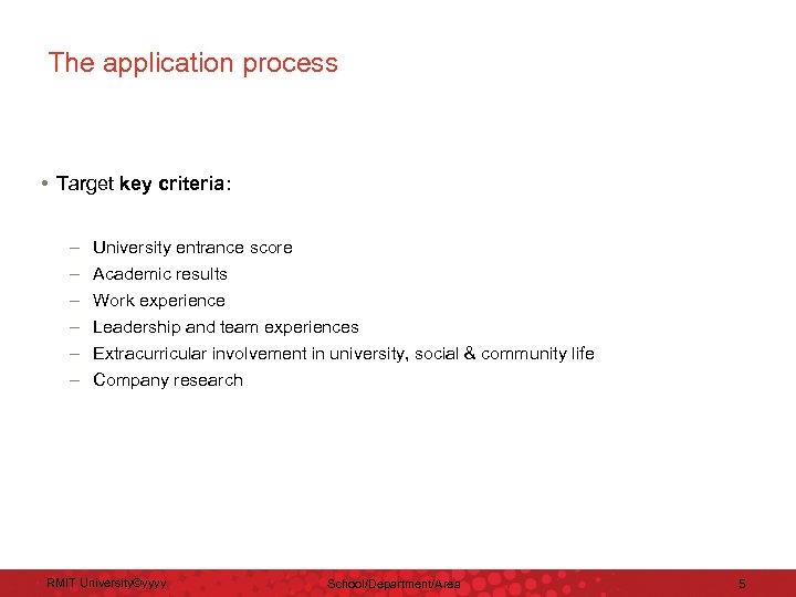 The application process • Target key criteria: – University entrance score – Academic results