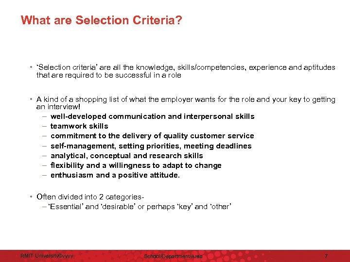 What are Selection Criteria? • ‘Selection criteria’ are all the knowledge, skills/competencies, experience and