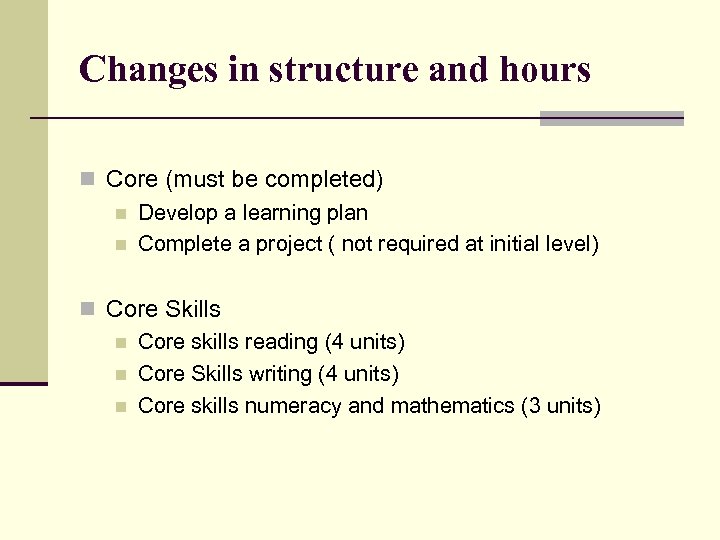 Changes in structure and hours n Core (must be completed) n Develop a learning