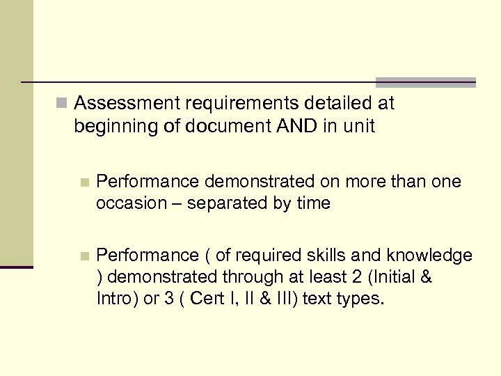 n Assessment requirements detailed at beginning of document AND in unit n Performance demonstrated