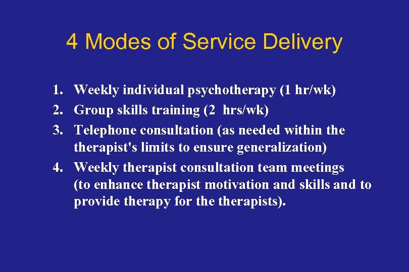 4 Modes of Service Delivery 1. Weekly individual psychotherapy (1 hr/wk) 2. Group skills