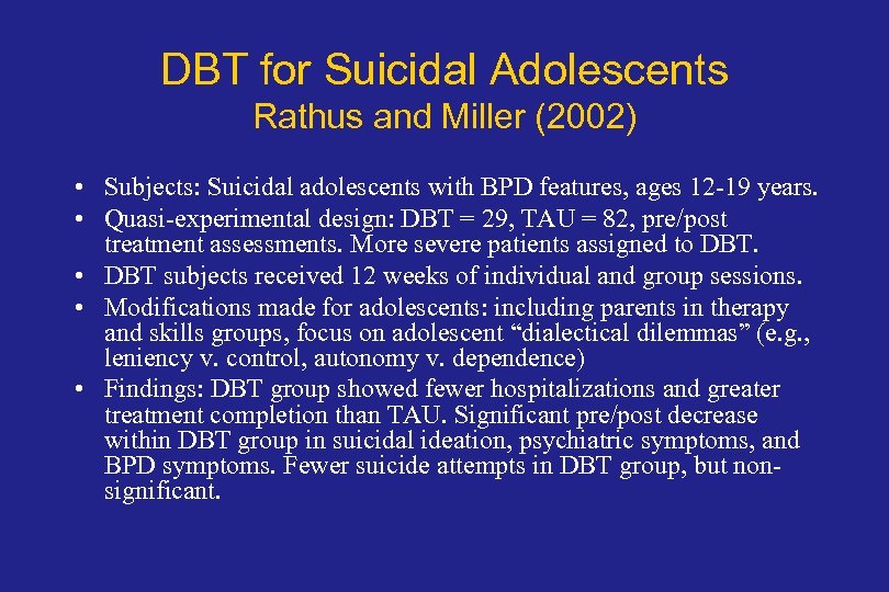 DBT for Suicidal Adolescents Rathus and Miller (2002) • Subjects: Suicidal adolescents with BPD