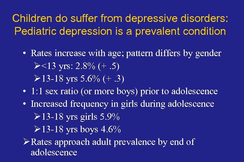 Children do suffer from depressive disorders: Pediatric depression is a prevalent condition • Rates