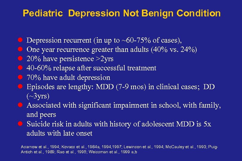 Pediatric Depression Not Benign Condition l l l Depression recurrent (in up to ~60