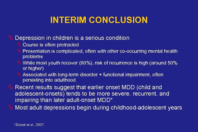 INTERIM CONCLUSION Ä Depression in children is a serious condition Ä Course is often