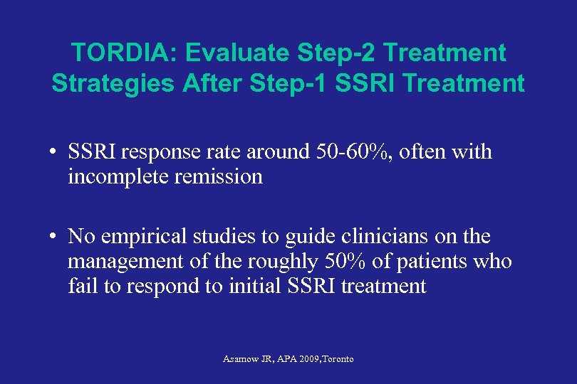 TORDIA: Evaluate Step-2 Treatment Strategies After Step-1 SSRI Treatment • SSRI response rate around