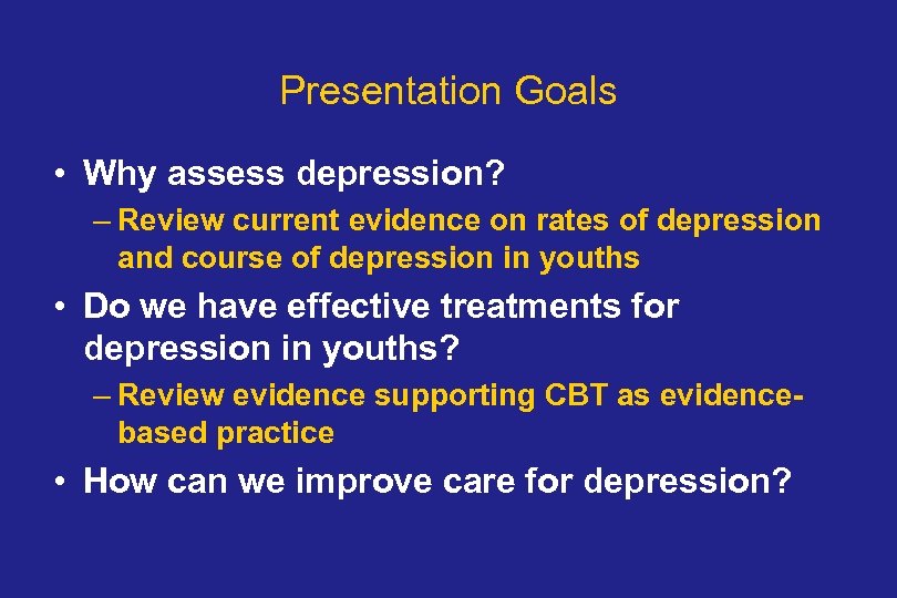 Presentation Goals • Why assess depression? – Review current evidence on rates of depression