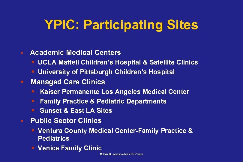 YPIC: Participating Sites § Academic Medical Centers § UCLA Mattell Children’s Hospital & Satellite