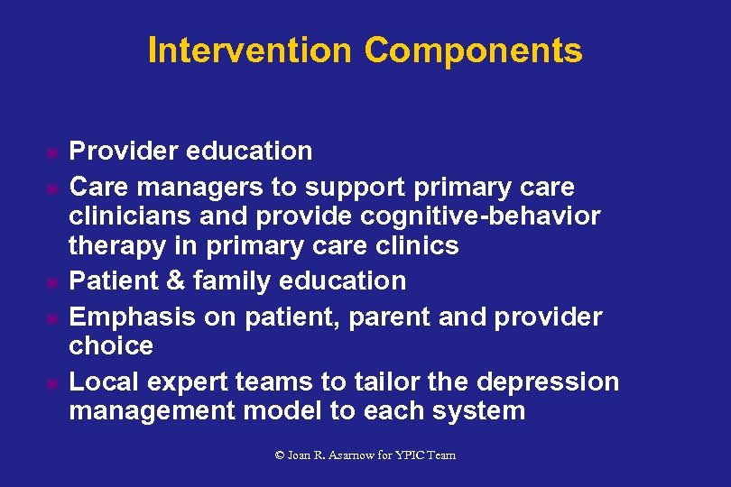 Intervention Components ã ã ã Provider education Care managers to support primary care clinicians