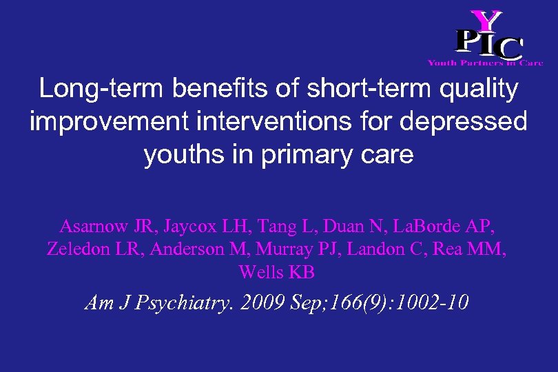 Long-term benefits of short-term quality improvement interventions for depressed youths in primary care Asarnow