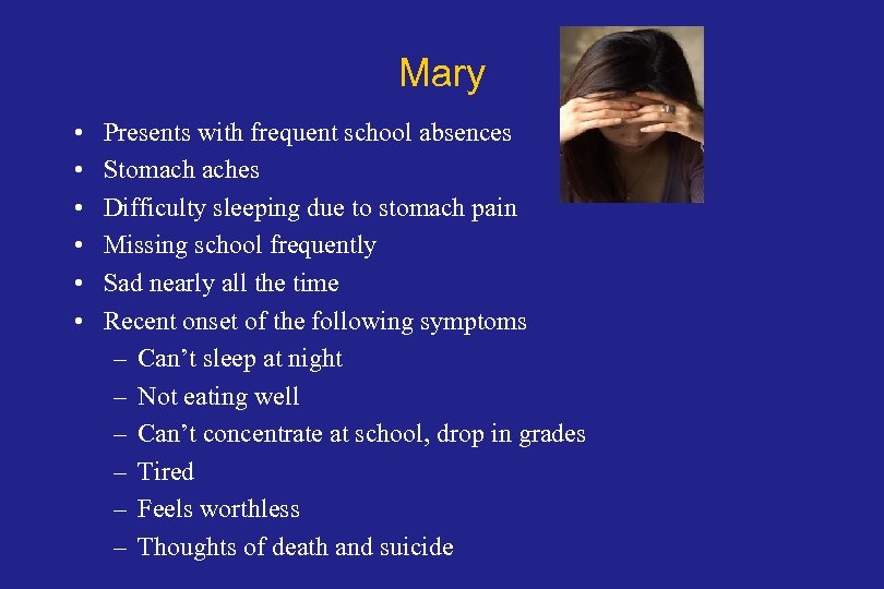 Mary • • • Presents with frequent school absences Stomach aches Difficulty sleeping due