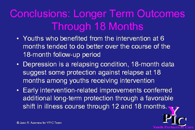Conclusions: Longer Term Outcomes Through 18 Months • Youths who benefited from the intervention